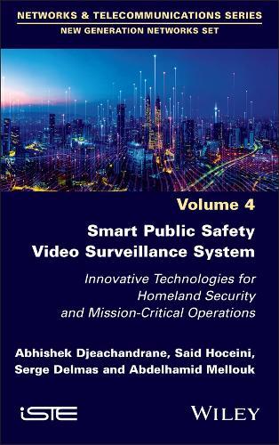 Smart Public Safety Video Surveillance System: Innovative Technologies for Homeland Security and Mission-Critical Operations  by Abhishek Djeachandrane (Airbus Defence and Space's AI Connectivity Lab, France) at Abbey's Bookshop, 