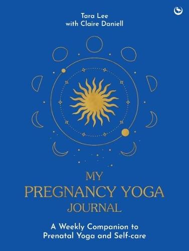 My Pregnancy Yoga Journal: A weekly companion to prenatal yoga and self-care  by Tara Lee at Abbey's Bookshop, 