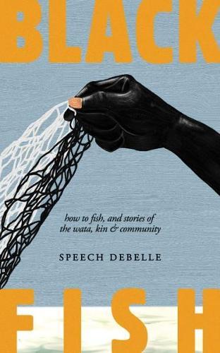 Black Fish: How to fish, and stories of the wata, kin & community  by Speech Debelle at Abbey's Bookshop, 