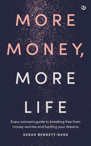 More Money, More Life: Every woman's guide to breaking free from money worries and funding your dreams  by Sarah Bennett-Nash at Abbey's Bookshop, 