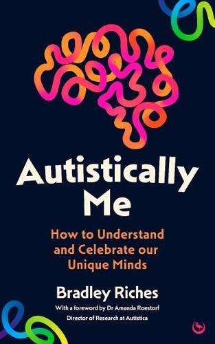 Autistically Me: How to understand and celebrate our autistic minds  by Bradley Riches at Abbey's Bookshop, 