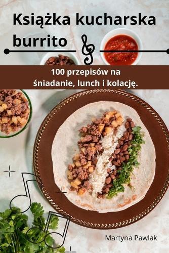 Ksi&#261;&#380;ka kucharska burrito  by Martyna Pawlak at Abbey's Bookshop, 