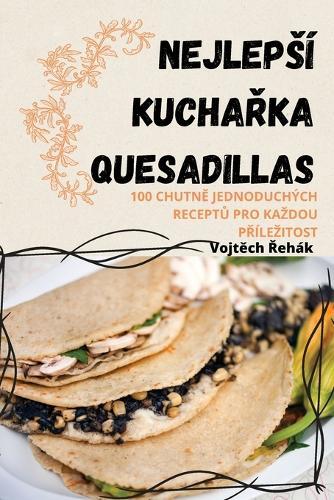 Nejlepsí Kucha&#344;ka Quesadillas  by Vojt&#283;ch &#344;ehák at Abbey's Bookshop, 