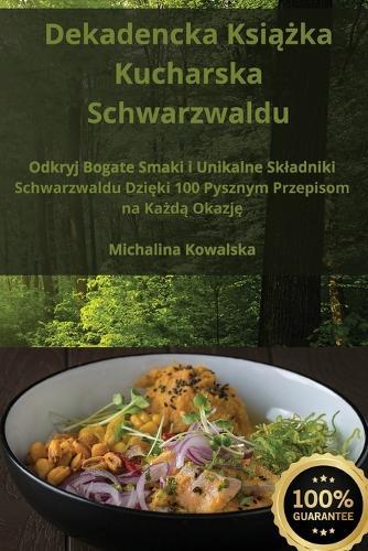 Dekadencka Ksi&#261;&#380;ka Kucharska Schwarzwaldu  by Michalina Kowalska at Abbey's Bookshop, 