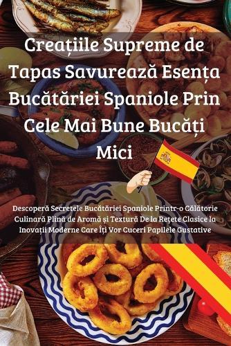Crea&#539;iile Supreme de Tapas Savureaz&#259; Esen&#539;a Buc&#259;t&#259;riei Spaniole Prin Cele Mai Bune Buc&#259;&#539;i Mici  by Elena Radu at Abbey's Bookshop, 
