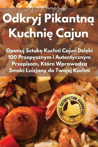 Odkryj Pikantn&#261; Kuchni&#281; Cajun  by Zofia Kowalczyk at Abbey's Bookshop, 