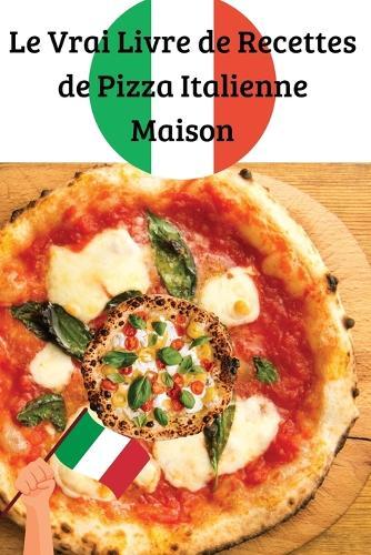 Le Vrai Livre de Recettes de Pizza Italienne Maison  by Hugo Martin at Abbey's Bookshop, 