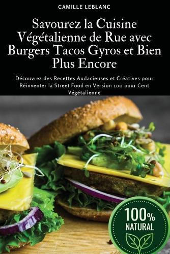 Savourez la Cuisine Végétalienne de Rue avec Burgers Tacos Gyros et Bien Plus Encore  by Camille LeBlanc at Abbey's Bookshop, 