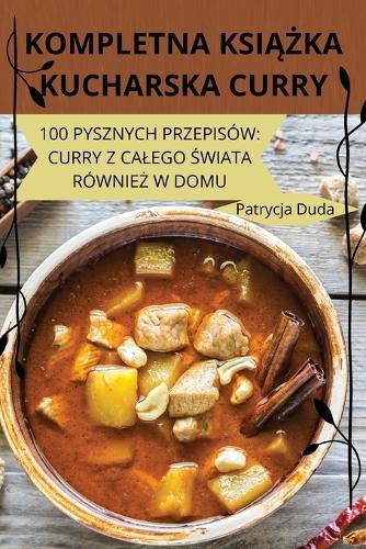 Kompletna Ksi&#260;&#379;ka Kucharska Curry  by Patrycja Duda at Abbey's Bookshop, 
