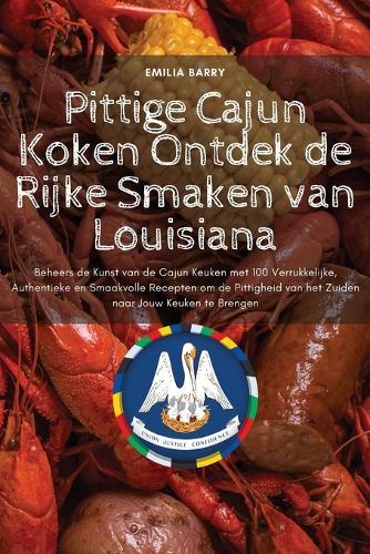 Pittige Cajun Koken Ontdek de Rijke Smaken van Louisiana  by Emilia Barry at Abbey's Bookshop, 