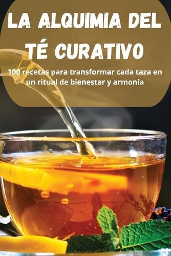 La Alquimia del Té Curativo  by Alejandro Lozano at Abbey's Bookshop, 