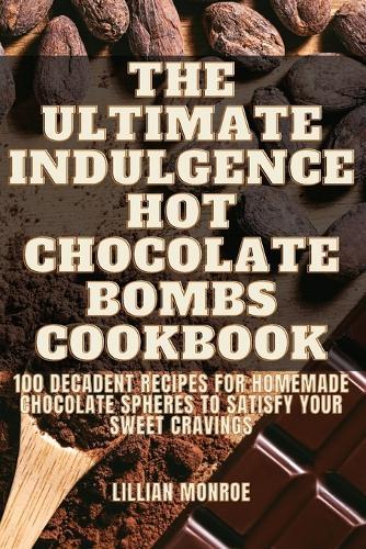 The Ultimate Indulgence Hot Chocolate Bombs Cookbook  by Lillian Monroe at Abbey's Bookshop, 