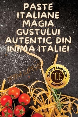 Paste Italiane Magia Gustului Autentic din Inima Italiei  by Irina Lupescu at Abbey's Bookshop, 