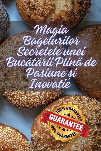 Magia Bagelurilor Secretele unei Buc&#259;t&#259;rii Plin&#259; de Pasiune &#537;i Inova&#539;ie  by Otilia Bratosin at Abbey's Bookshop, 