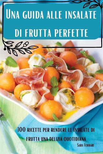 Una guida alle insalate di frutta perfette  by Sara Ferrari at Abbey's Bookshop, 