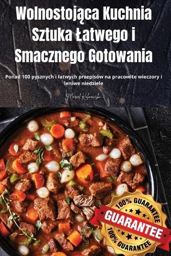 Wolnostoj&#261;ca Kuchnia Sztuka Latwego i Smacznego Gotowania  by Marcel Kalinowski at Abbey's Bookshop, 