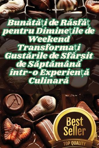 Bun&#259;t&#259;&#539;i de R&#259;sf&#259;&#539; pentru Dimine&#539;ile de Weekend Transforma&#539;i Gust&#259;rile de Sfâr&#537;it de S&#259;pt&#259;mân&#259; într-o Experien&#539;&#259; Culinar&#259;  by Andreea Pavel at Abbey's Bookshop, 