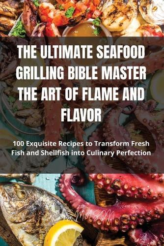 The Ultimate Seafood Grilling Bible Master the Art of Flame and Flavor  by Avis Mason at Abbey's Bookshop, 