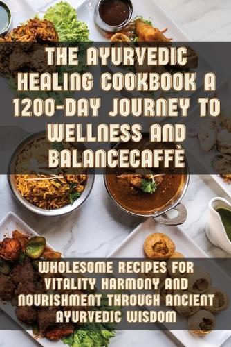 The Ayurvedic Healing Cookbook A 1200-Day Journey to Wellness and Balance  by Evelin Kennedy at Abbey's Bookshop, 