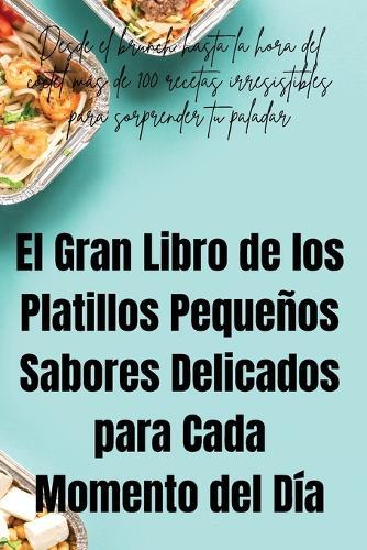 El Gran Libro de los Platillos Pequeños Sabores Delicados para Cada Momento del Día  by Jose Antonio Benitez at Abbey's Bookshop, 