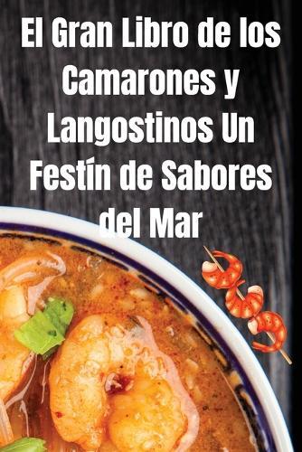 El Gran Libro de los Camarones y Langostinos Un Festín de Sabores del Mar  by Xavier Martin at Abbey's Bookshop, 