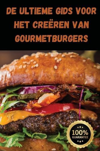 De Ultieme Gids voor het Creëren van Gourmetburgers  by Anouk Visser at Abbey's Bookshop, 
