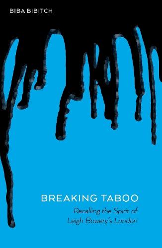 Breaking Taboo - Recalling the Spirit of Leigh Bowery’s London  by Biba Bibitch at Abbey's Bookshop, 