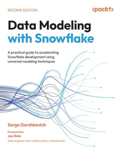 Data Modeling with Snowflake: A practical guide to accelerating Snowflake development using universal modeling techniques  by Serge Gershkovich at Abbey's Bookshop, 