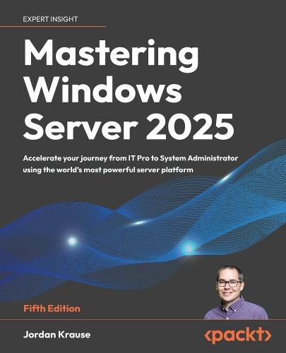 Mastering Windows Server 2025: Accelerate your journey from IT Pro to System Administrator using the world's most powerful server platform  by Jordan Krause at Abbey's Bookshop, 