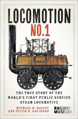 LOCOMOTION No.1: The True Story of the World’s First Public Service Steam Locomotive  by Michael R Bailey at Abbey's Bookshop, 