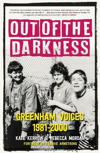 Out of the Darkness: Greenham Voices 1981-2000
