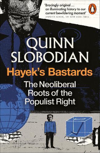Hayek's Bastards: The Neoliberal Roots of the Populist Right  by Quinn Slobodian at Abbey's Bookshop, 