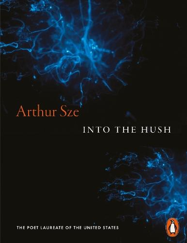 Into the Hush  by Arthur Sze at Abbey's Bookshop, 