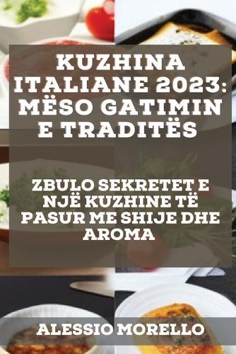Kuzhina Italiane 2023: Zbulo Sekretet E Një Kuzhine Të Pasur Me Shije Dhe Aroma