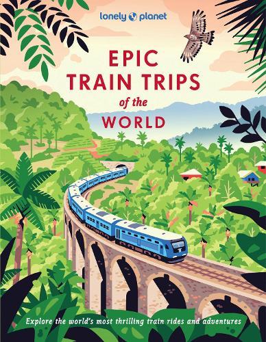 Lonely Planet Epic Train Trips of the World  by Lonely Planet at Abbey's Bookshop, 