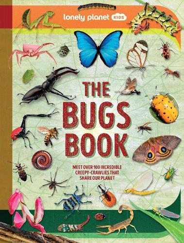 Lonely Planet Kids The Bugs Book: Meet Over 100 Incredible Creepy-Crawlies That Share Our Planet  by Lonely Planet Kids at Abbey's Bookshop, 