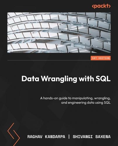 Data Wrangling with SQL: A hands-on guide to manipulating, wrangling, and engineering data using SQL  by Raghav Kandarpa at Abbey's Bookshop, 