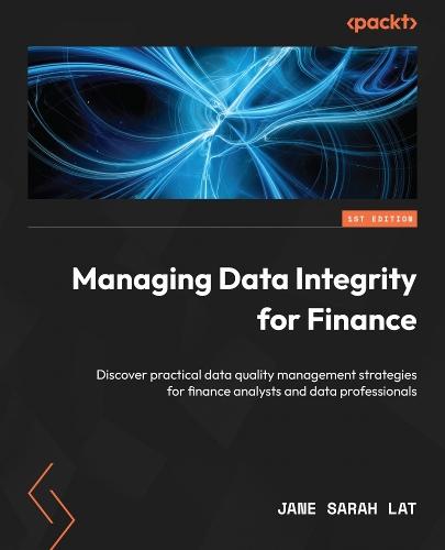 Managing Data Integrity for Finance: Discover practical data quality management strategies for finance analysts and data professionals  by Jane Sarah Lat at Abbey's Bookshop, 