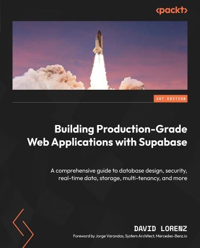 Building Production-Grade Web Applications with Supabase: A comprehensive guide to database design, security, real-time data, storage, multi-tenancy, and more  by David Lorenz at Abbey's Bookshop, 