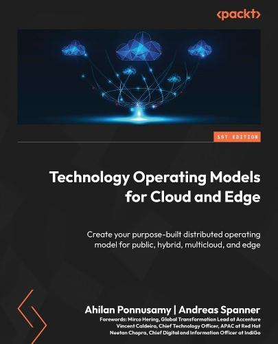 Technology Operating Models for Cloud and Edge: Create your purpose-built distributed operating model for public, hybrid, multicloud, and edge  by Ahilan Ponnusamy at Abbey's Bookshop, 