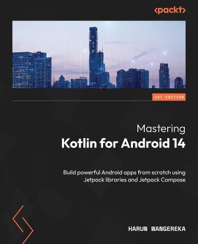 Mastering Kotlin for Android 14: Build powerful Android apps from scratch using Jetpack libraries and Jetpack Compose  by Harun Wangereka at Abbey's Bookshop, 