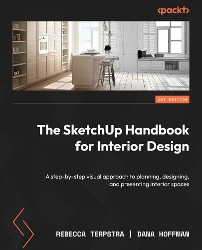 The SketchUp Handbook for Interior Design: A step-by-step visual approach to planning, designing, and presenting interior spaces  by Rebecca Terpstra at Abbey's Bookshop, 