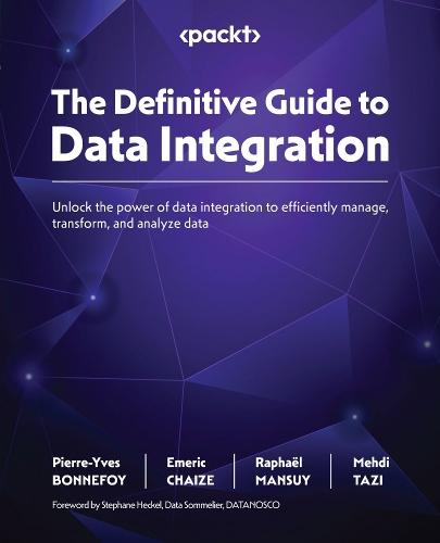 The Definitive Guide to Data Integration: Unlock the power of data integration to efficiently manage, transform, and analyze data  by Pierre-Yves BONNEFOY at Abbey's Bookshop, 