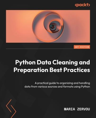 Python Data Cleaning and Preparation Best Practices: A practical guide to organizing and handling data from various sources and formats using Python  by Maria Zervou at Abbey's Bookshop, 