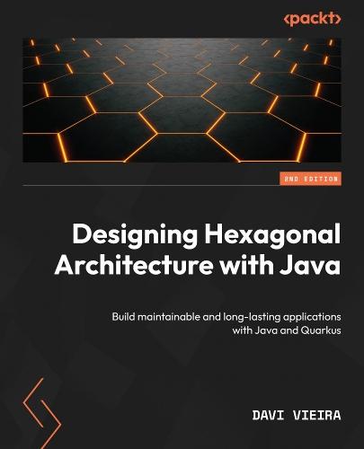 Designing Hexagonal Architecture with Java: Build maintainable and long-lasting applications with Java and Quarkus  by Davi Vieira at Abbey's Bookshop, 