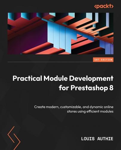 Practical Module Development for Prestashop 8: Create modern, customizable, and dynamic online stores using efficient modules  by Louis Authie at Abbey's Bookshop, 
