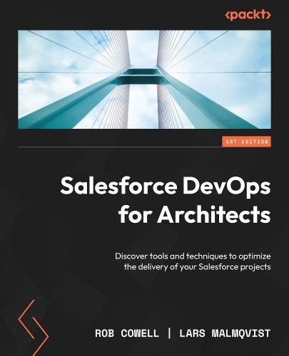 Salesforce DevOps for Architects: Discover tools and techniques to optimize the delivery of your Salesforce projects  by Rob Cowell at Abbey's Bookshop, 