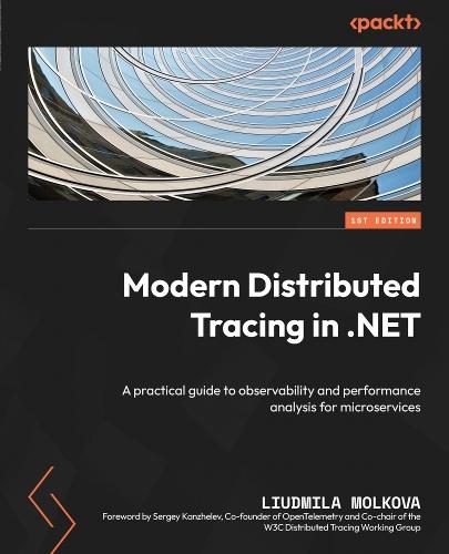 Modern Distributed Tracing in .NET: A practical guide to observability and performance analysis for microservices  by Liudmila Molkova at Abbey's Bookshop, 