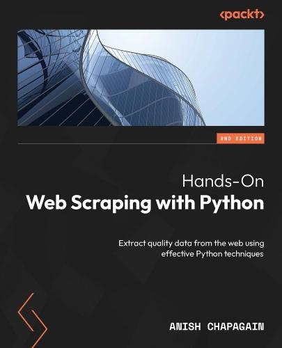 Hands-On Web Scraping with Python: Extract quality data from the web using effective Python techniques  by Anish Chapagain at Abbey's Bookshop, 