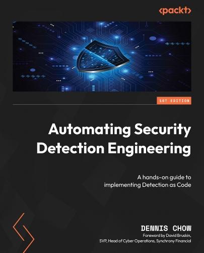 Automating Security Detection Engineering: A hands-on guide to implementing Detection as Code  by Dennis Chow at Abbey's Bookshop, 